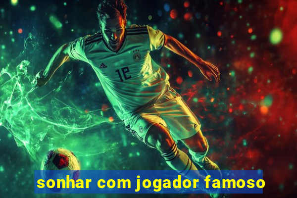 sonhar com jogador famoso